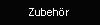 Zubeh�r